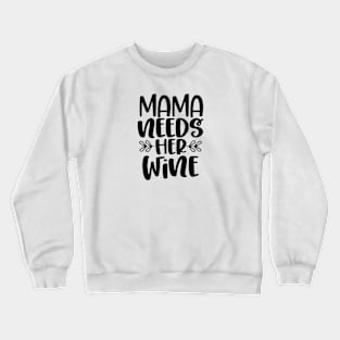 Mama Needs Her Wine Crewneck Sweatshirt